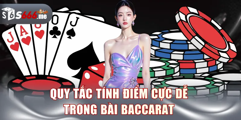 Quy tắc tính điểm cực dễ trong bài Baccarat 